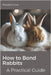 How to Bond Rabbits: A Practical Guide by Rebekka Faial