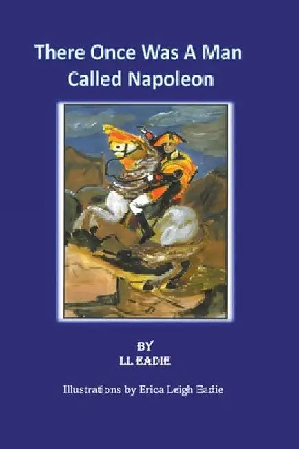 There Once Was A Man Called Napoleon by LL Eadie
