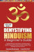 Demystifying Hinduism - A Beginner's Guide by Sahasranam Kalpathy