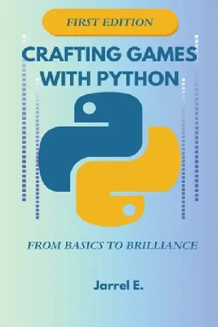 Crafting Games with Python: From Basics to Brilliance by Jarrel E