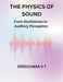 The Physics of Sound: From Oscillations to Auditory Perception by V. T. Sreekumar
