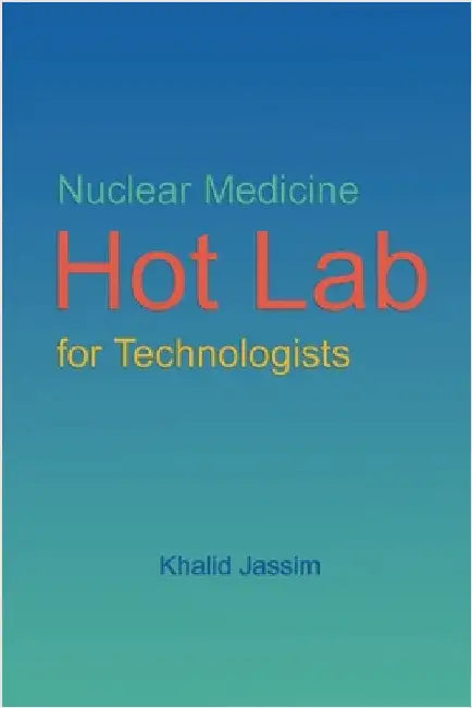 Nuclear Medicine Hot Lab for Technologists by Jassim, Khalid