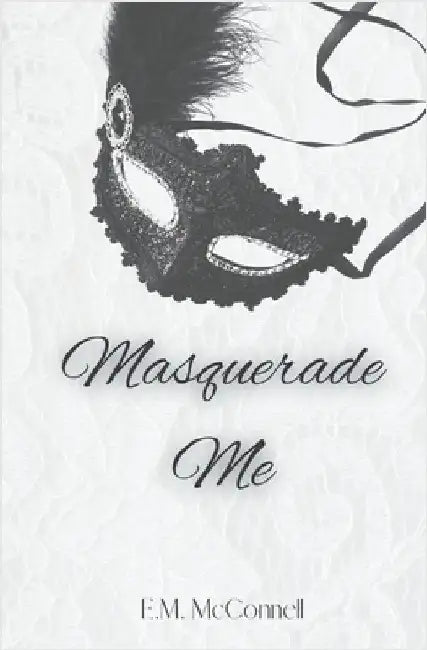 Masquerade Me by E. M. McConnell