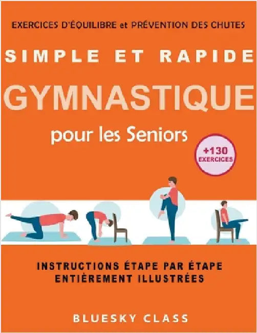 Simple et rapide gymnastique pour les seniors: exercices d'équilibre et prévention des chutes +130 exercices instructions étape par étape entièrement by Bluesky Class