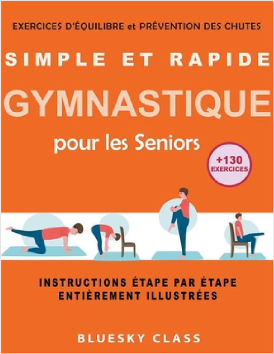Simple et rapide gymnastique pour les seniors: exercices d'équilibre et prévention des chutes +130 exercices instructions étape par étape entièrement by Bluesky Class