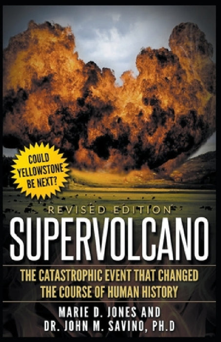 Supervolcano: The Catastrophic Event That Changed the Course of Human History by Marie Jones, John M. Savino