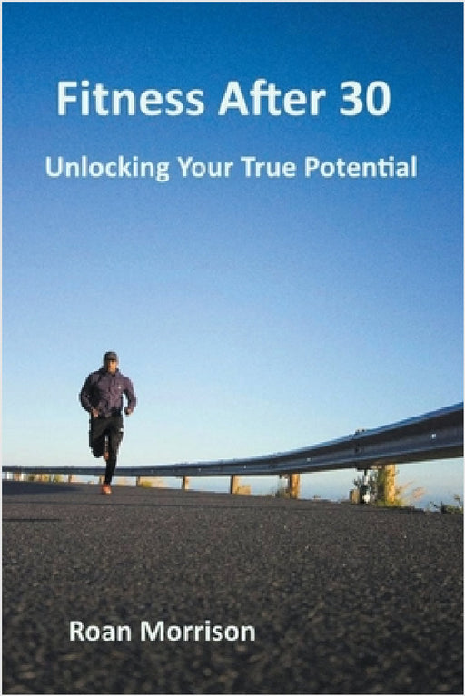 Fitness after 30 by Roan Morrison