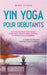 Yin Yoga pour débutants Des exercices doux et des asanas simples pour réduire le stress, améliorer la relaxation et la santé globale - y compris une s by Mira Steen