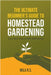 The Ultimate Beginner's Guide to Homestead Gardening: Your Next Step to Self-Sufficiency by Mila R. S.