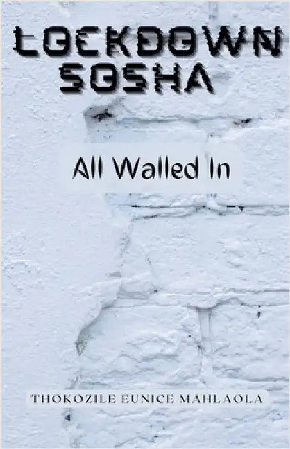 All Walled In by Thokozile Eunice Mahlaola