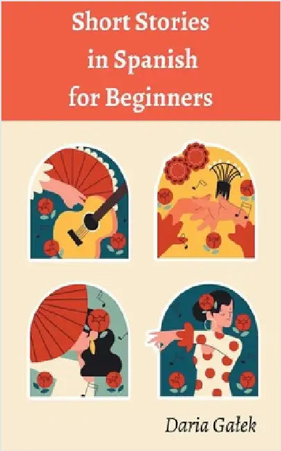 Short Stories in Spanish for Beginners by Daria Galek