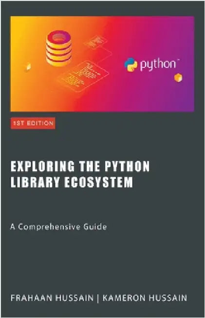Exploring the Python Library Ecosystem: A Comprehensive Guide by Hussain, Kameron