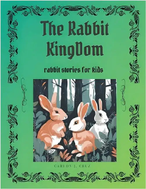 The Rabbits Kingdom: Rabbits stories for kids by Carlos Cruz J