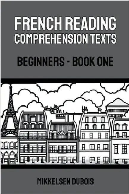 French Reading Comprehension Texts: Beginners - Book One by Mikkelsen DuBois
