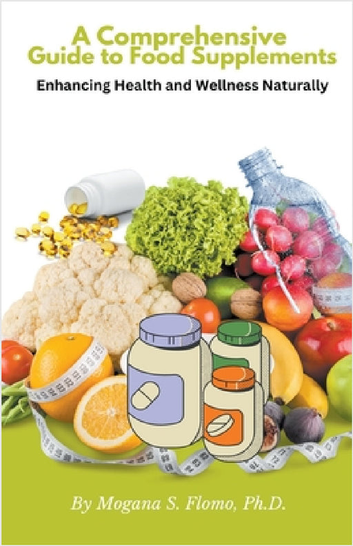 A Comprehensive Guide to Food Supplements by Jr. Flomo Mogana S.