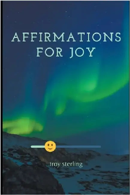 Affirmations For Joy by Troy Sterling