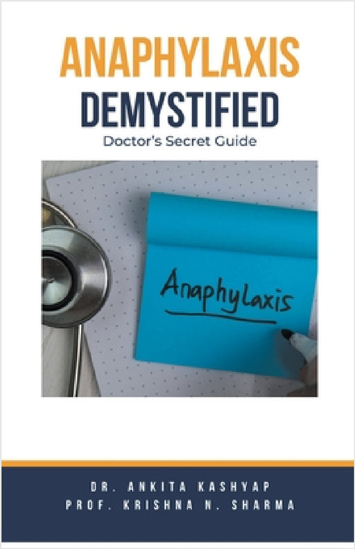 Anaphylaxis Demystified: Doctor's Secret Guide by Ankita Kashyap, Prof Krishna N. Sharma