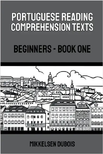 Portuguese Reading Comprehension Texts: Beginners - Book One by DuBois, Mikkelsen
