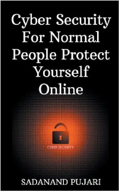Cyber Security For Normal People Protect Yourself Online by Sadanand Pujari