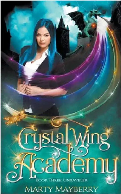 Crystal Wing Academy: Unraveler by Marty Mayberry