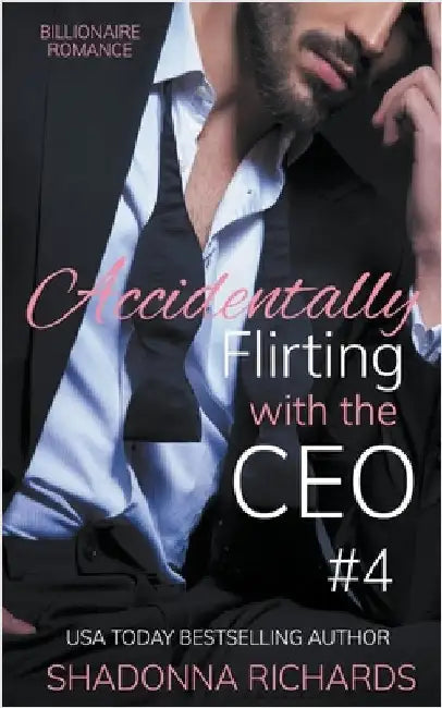 Billionaire Romance - Accidentally Flirting with the CEO 4 by Shadonna Richards