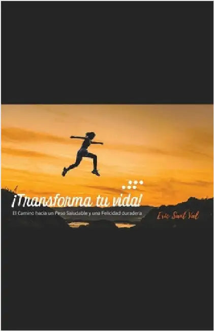 Transforma tu vida by Eric Sant Val