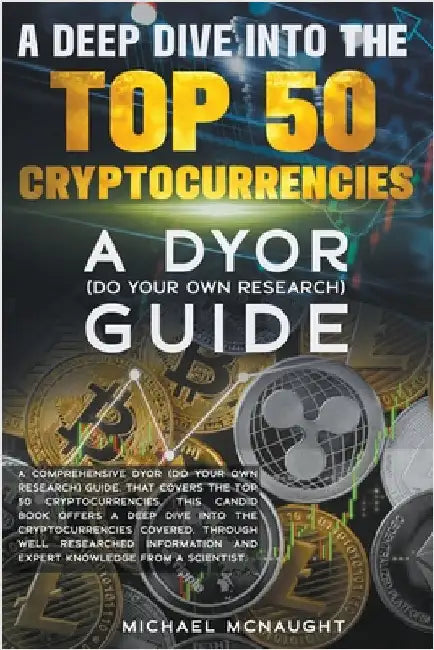 A Deep Dive Into The Top 50 Cryptocurrencies by McNaught, Michael