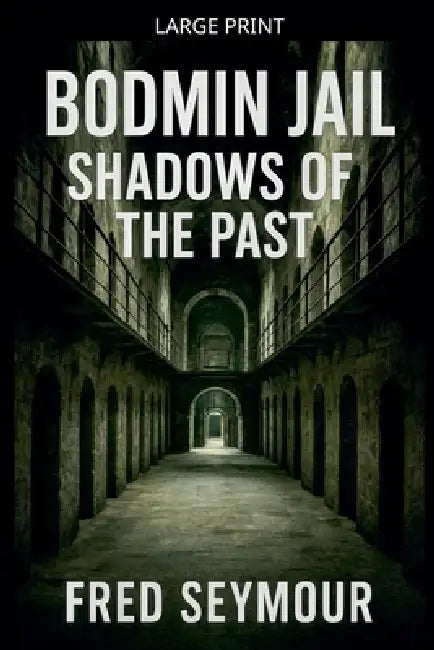 Bodmin Jail Shadows Of The Past by Fred Seymour