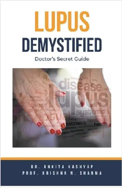 Lupus Demystified: Doctor's Secret Guide by Ankita Kashyap