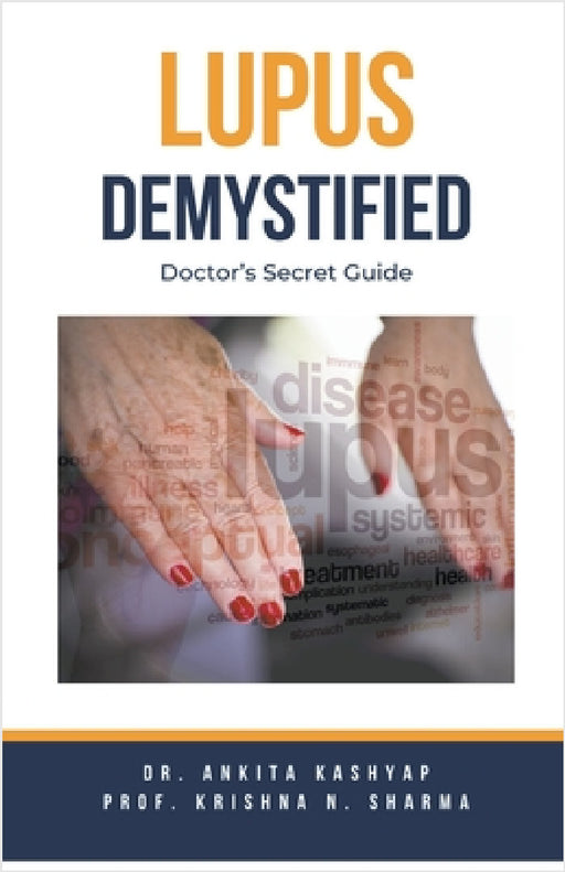 Lupus Demystified: Doctor's Secret Guide by Ankita Kashyap, Prof Krishna N. Sharma