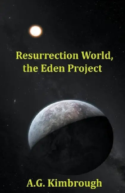 Resurrection World, the Eden Project by A. G. Kimbrough