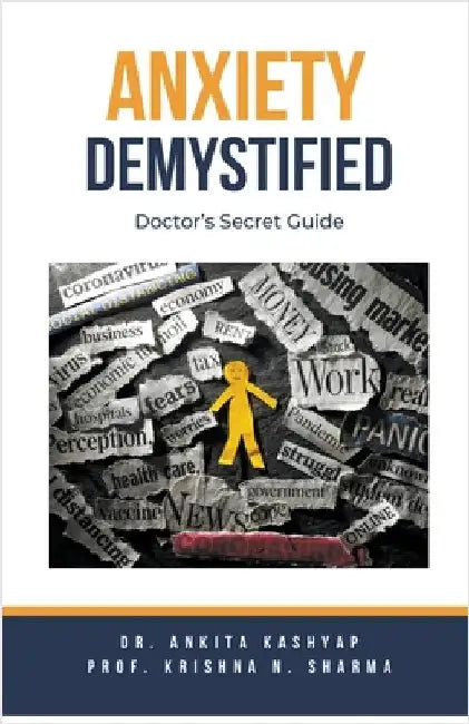 Anxiety Demystified: Doctor's Secret Guide by Ankita Kashyap