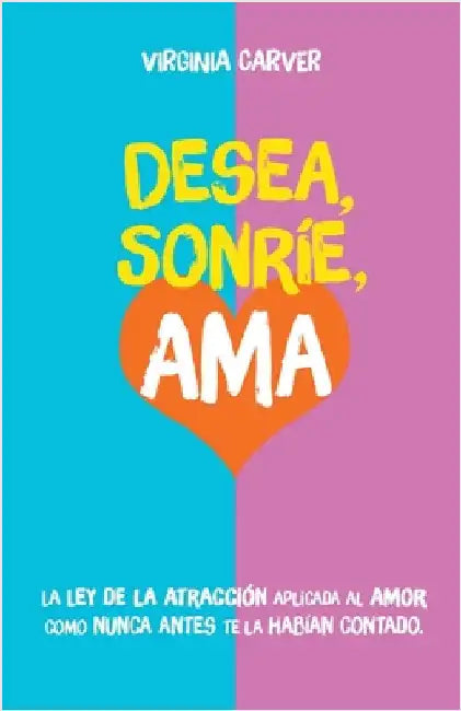 Desea, Sonríe, Ama by Virginia Carver