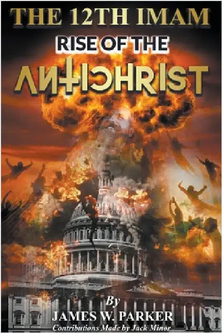 The 12th Imam Rise of the Antichrist by James W. Parker