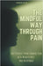 The Mindful Way Through Pain: Free Yourself from Chronic Pain with Mindfulness and Acceptance by Sergio Rijo