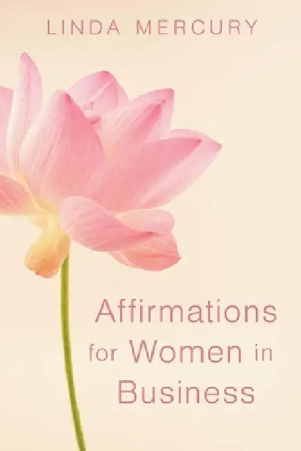 Affirmations for Women in Business by Linda Mercury