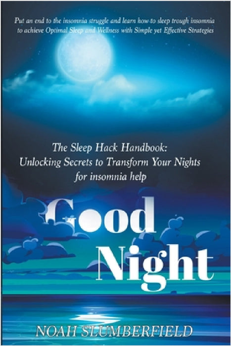 The Sleep Hack Handbook: Unlocking Secrets to Transform Your Nights for insomnia help by Noah Slumberfield