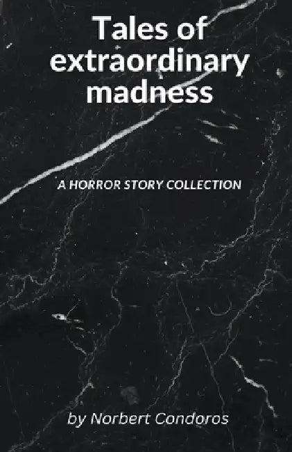 Tales of extraordinary madness by Norbert Condoros