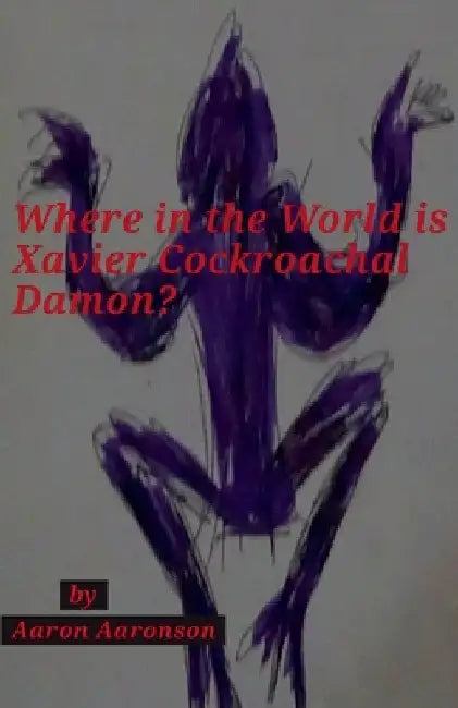Where in the World is Xavier Cockroachal Damon? by Aaron Aaronson