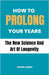 How To Prolong Your Years: The New Science And Art Of Longevity by Frank Albert