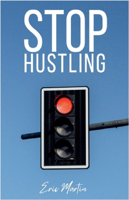 Stop Hustling by Eric Martin