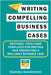 Writing Compelling Business Cases: Methods, Tools and Templates for Writing and Presenting a Brilliant Business Case by Emanuela Giangregorio
