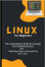 Linux For Beginners: The Comprehensive Guide To Learning Linux Operating System And Mastering Linux Command Line Like A Pro by Lumiere, Voltaire