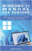 Windows 11 Manual For Seniors: A Beginners Guide to Navigate Your Computer with Step-by-Step Instructions by Larry Wells