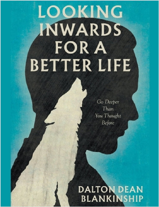 Looking Inwards for a Better Life by Dalton Dean Blankinship