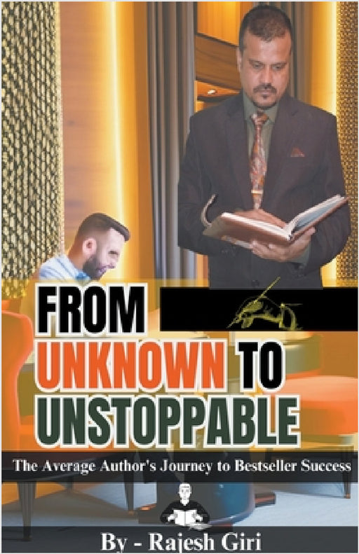 From Unknown to Unstoppable: The Average Author's Journey to Bestseller Success by Rajesh Giri