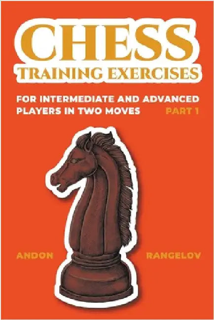 Chess Training Exercises for Intermediate and Advanced Players in two Moves, Part 1 by Andon Rangelov