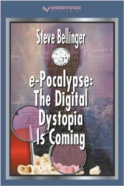 e-Pocalypse: The Digital Dystopia Is Coming by Bellinger, Steve