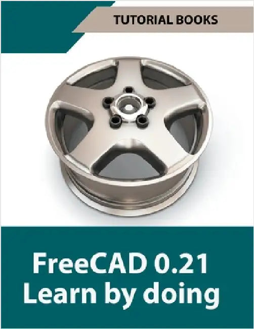 FreeCAD 0.21 Learn by doing by Tutorial Books