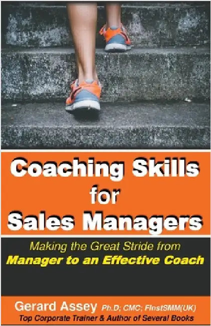 Coaching Skills for Sales Managers: Making the Great Stride from Manager to an Effective Coach by Assey, Gerard